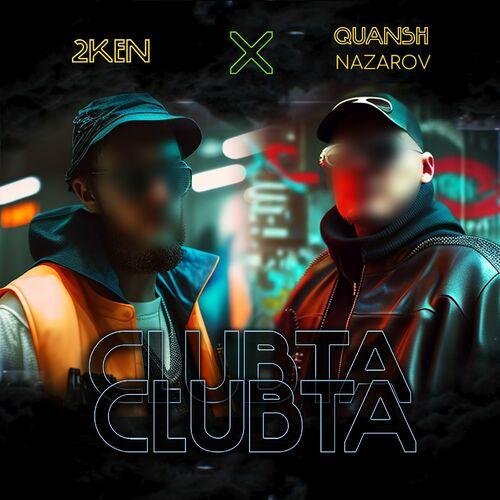2KEN, Quansh Nazarov - Clubta