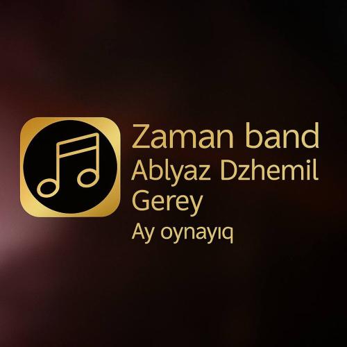Ablyaz DzhemilGerey, Zaman Band - Ay, oynayıq