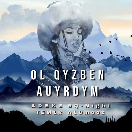 ADEKE, Sq-Night, TEM1R - Ol Qyzben Auyrdym
