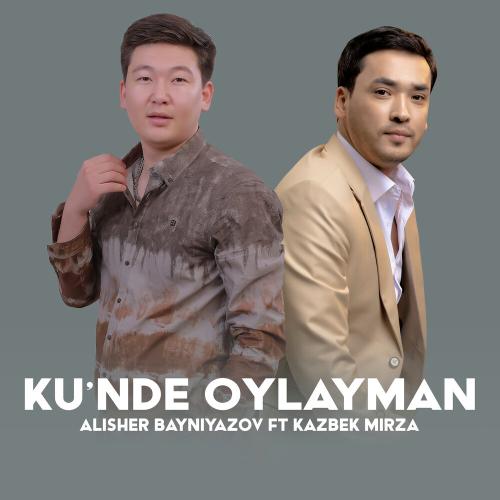 Alisher Bayniyazov, Kazbek Mirza - Ku'nde oylayman