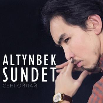 Алтынбек Сүндет - Сені ойлай (2018)