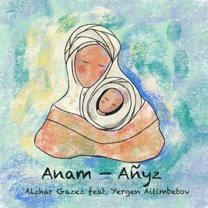 Alzhar Gazez, Yergen Aitimbetov - Anam-Añyz