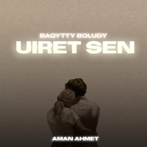 Aman Ahmet - Baqytty boludy uiret sen