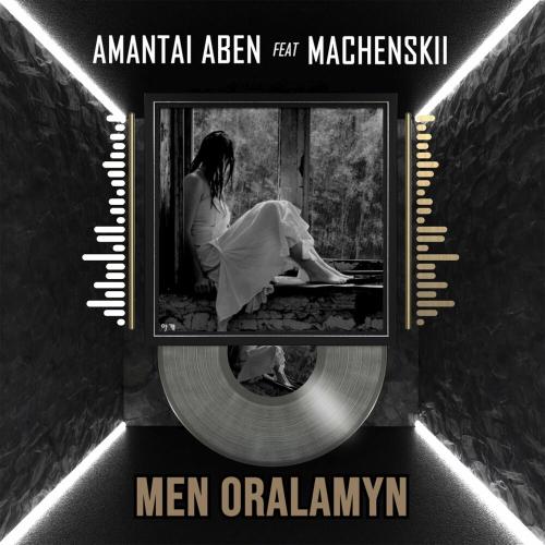 Amantai Aben, Machenskii - Men oralamyn