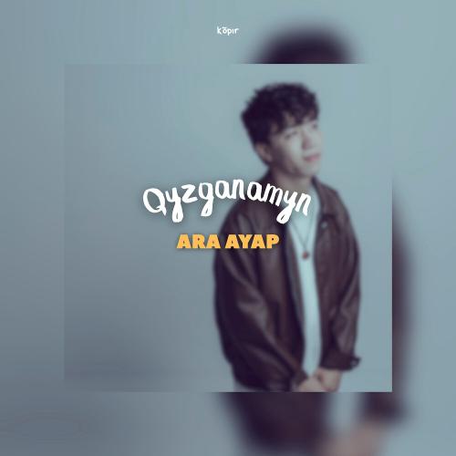 Ara Ayap - Qyzganamyn