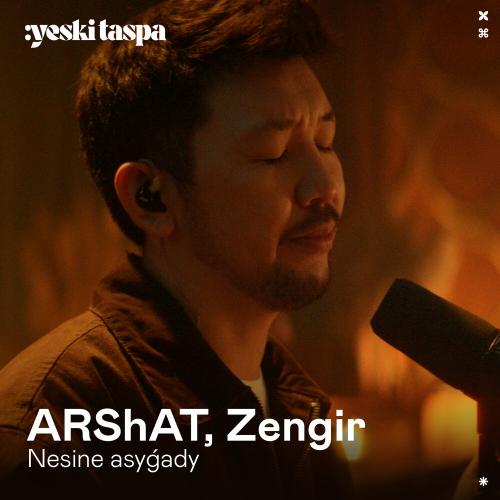 ARShAT, Zengir - Nesіne asyǵady (Yeski Taspa)