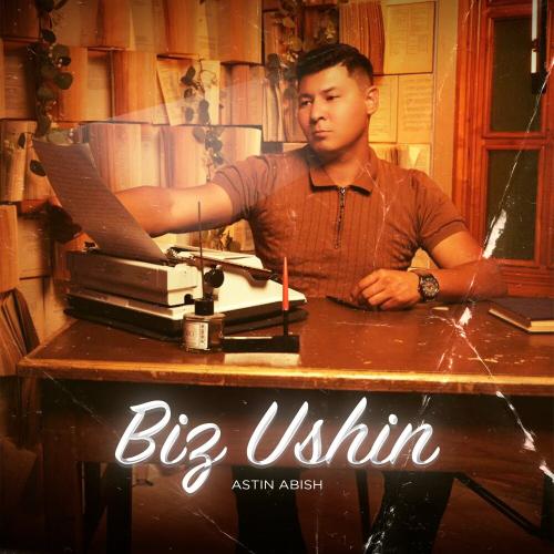 ASTIN ABISH - Biз Ushin