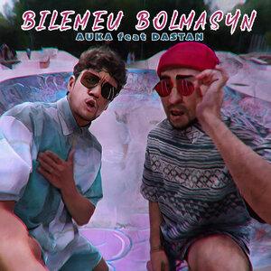 AUKA, Dastan - Bilemeu Bolmasyn