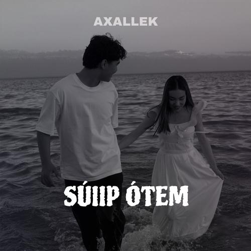 AXALLEK - Súiip ótem