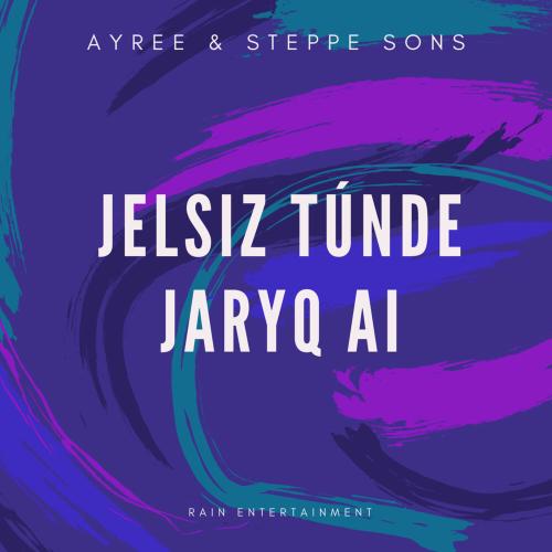 AYREE, Steppe Sons - Jelsiz Túnde Jaryq Ai
