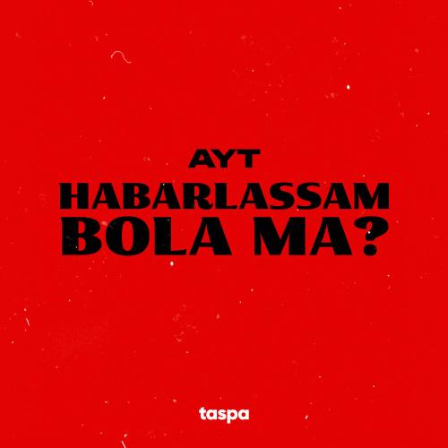 Ayt - Habarlassam bola ma？