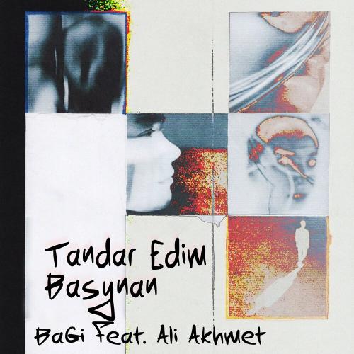 BaGi, Али Ахмет - TANDAR EDIM BASYNAN
