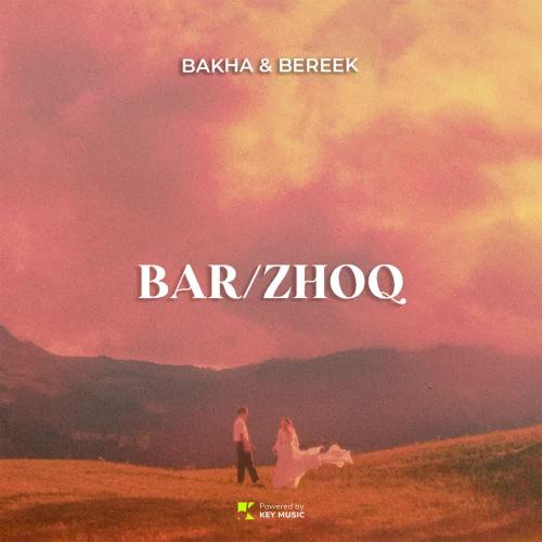 Bakha & Bereek - BAR-ZHOQ