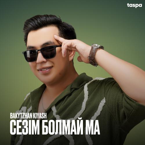 Bakytzhan Kiyash - Сезім болмай ма