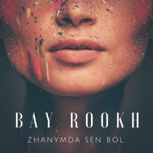 Bay Rookh - Жанымда сен бол (2018)