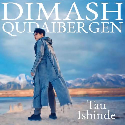 Dimash Qudaibergen - Tau Ishinde