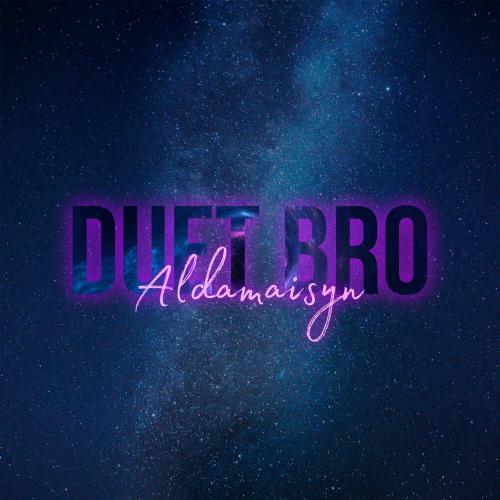 DUET BRO - Aldamaisyn