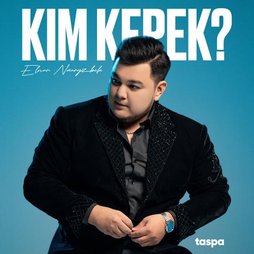 Elnur Nauryzbek - Кім керек？