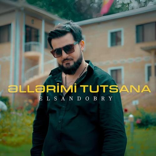 Elsandobry - ƏLLƏRİMİ TUTSANA