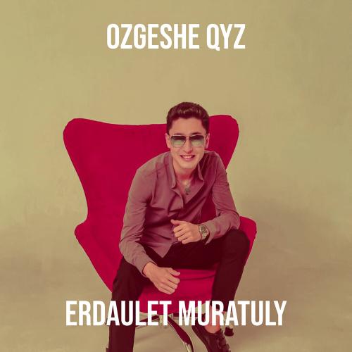 Erdaulet Muratuly - Ozgeshe Qyz
