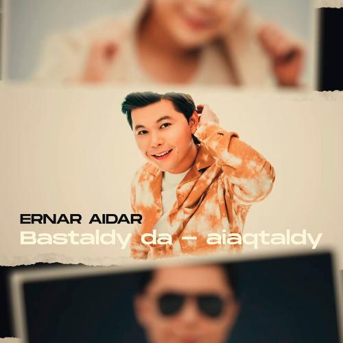 Ernar Aidar - Bastaldy da-aiaqtaldy