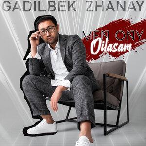 Gadilbek Zhanay - Men Ony Oilasam