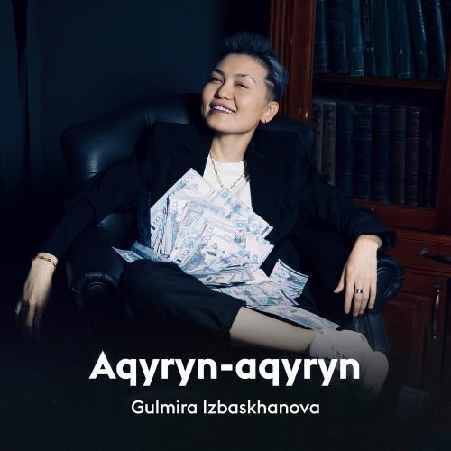 Gulmira Izbaskhanova - Aqyryn-aqyryn
