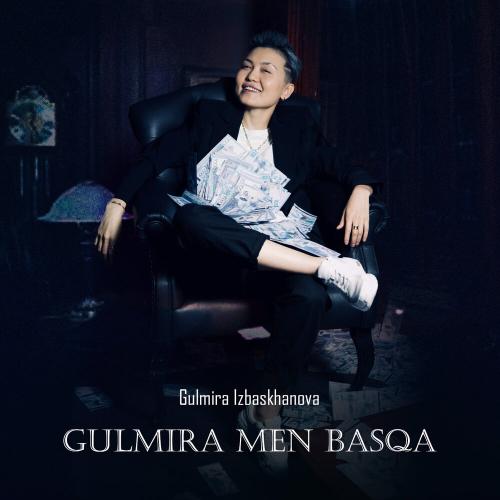 Gulmira Izbaskhanova - Gulmira men basqa