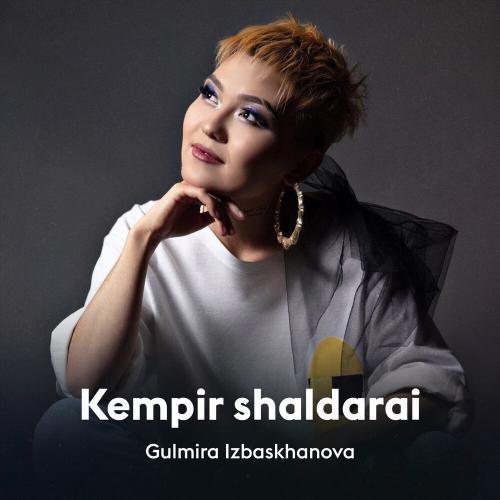 Gulmira Izbaskhanova - Kempir shaldarai