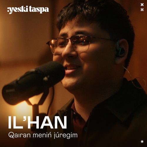 IL'HAN - Qaıran menіń júregіm (Yeski Taspa)