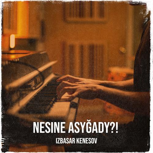 Izbasar Kenesov - Nesine Asyğady？!