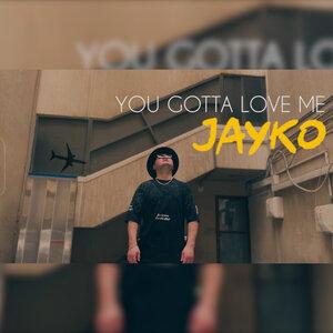 Jayko - You Gotta Love Me