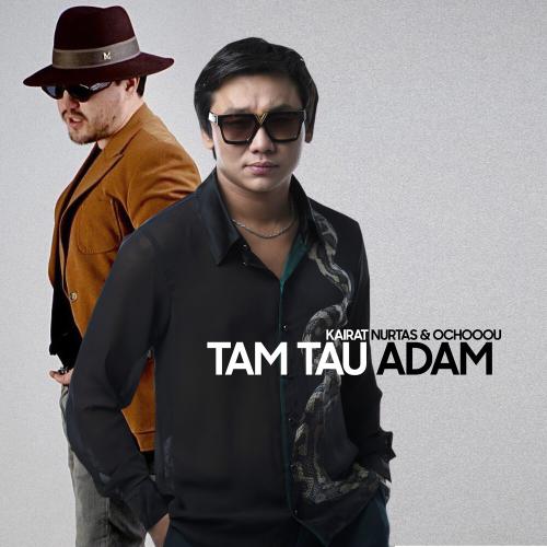 Kairat Nurtas, Ochooou - Tam Tau Adam
