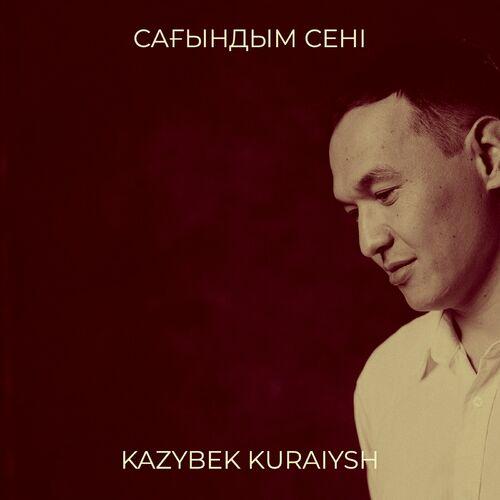 Kazybek Kuraiysh - Сағындым сені