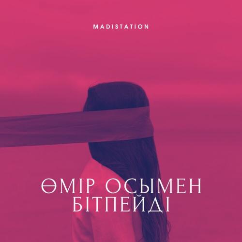 Madistation - Өмір осымен бітпейді