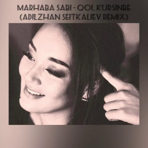 Мархаба Сәби - Кой, курсинбе (Adilzhan Seitkaliev Remix)