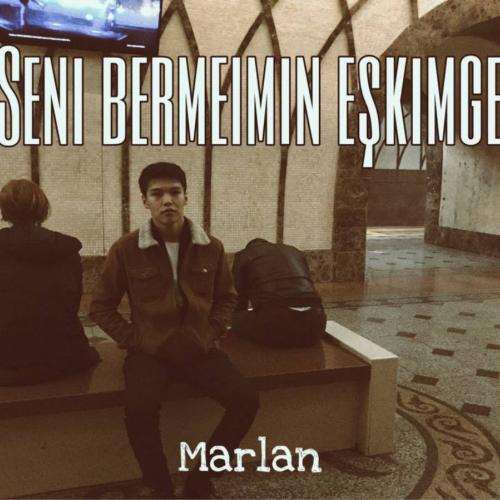 Marlan - Seni bermeımin eshkimge