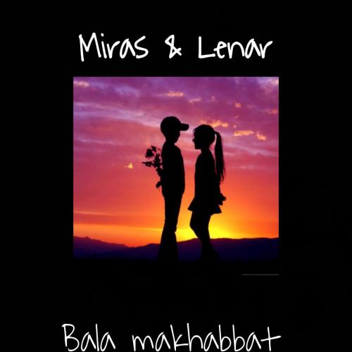 Мирас & Ленар - Бала махаббат