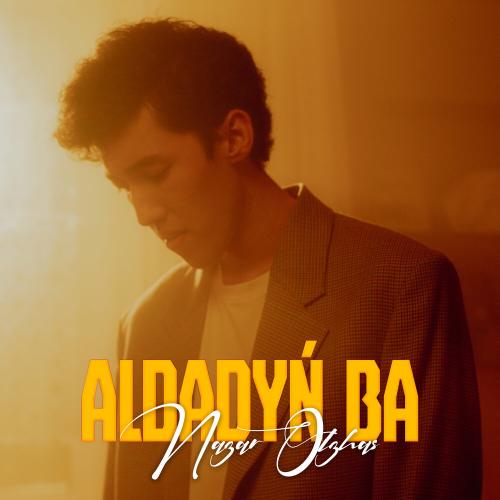 Nazar Olzhas - Aldadyń ba
