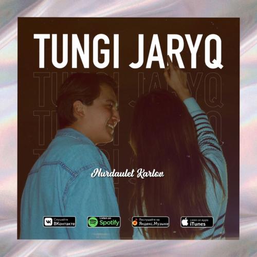 Nurdaulet Karlov - TUNGI ZHARYQ