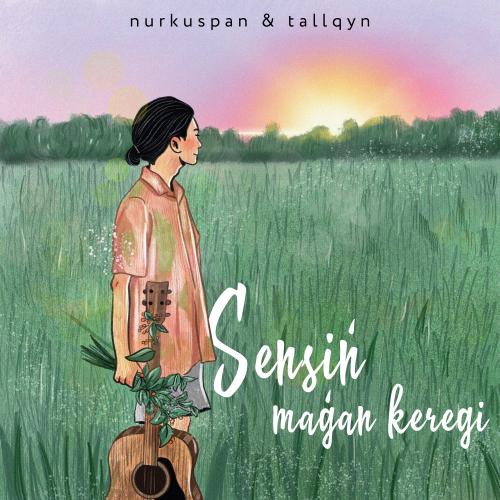 nurkuspan, tallqyn - Sensin magan keregi