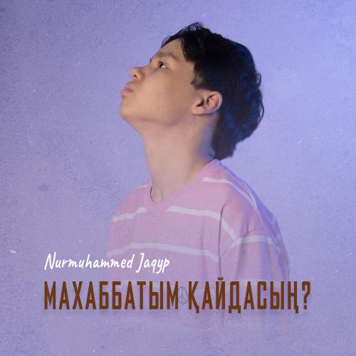 Nurmuhammed Jaqyp - Махаббатым қайдасың