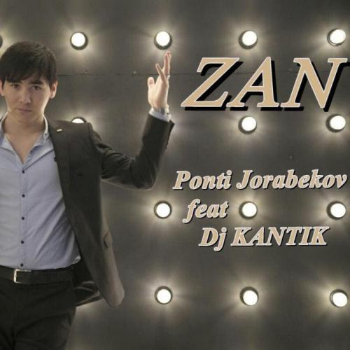 Ponti Jorabekov feat Dj Kantik - ZAN (2018)
