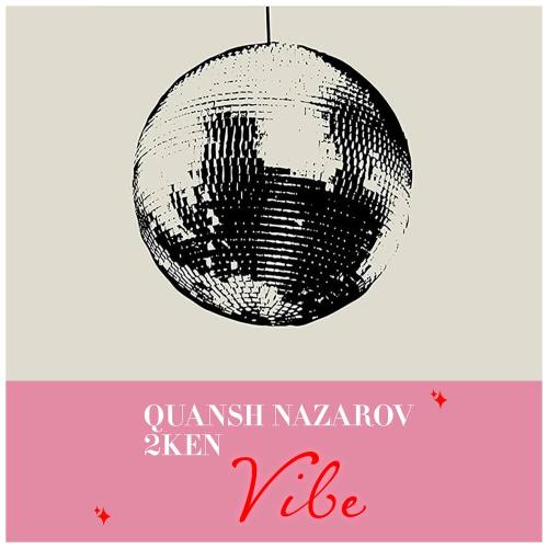 Quansh Nazarov, 2KEN - VIBE