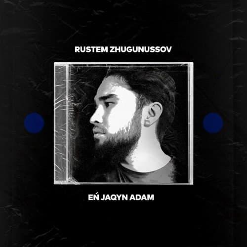 Rustem Zhugunussov - EŃ JAQYN ADAM