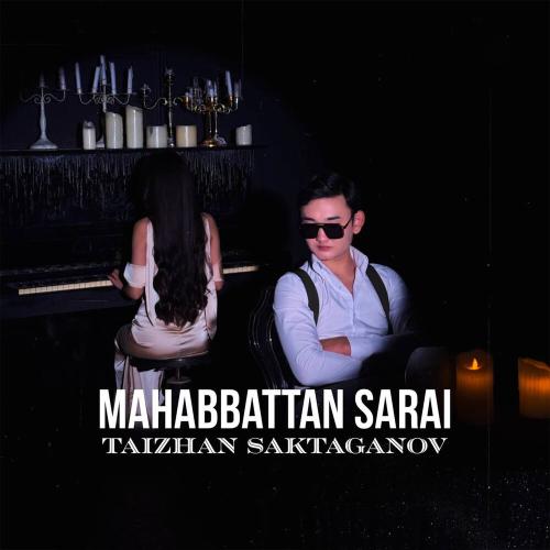 Taizhan Saktaganov - Mahabbattan Sarai