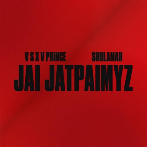 V $ X V PRiNCE feat. SHULAMAH - Jai Jatpaimyz