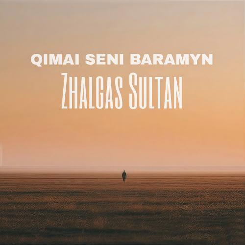 Zhalgas Sultan - QIMAI SENI BARAMYN