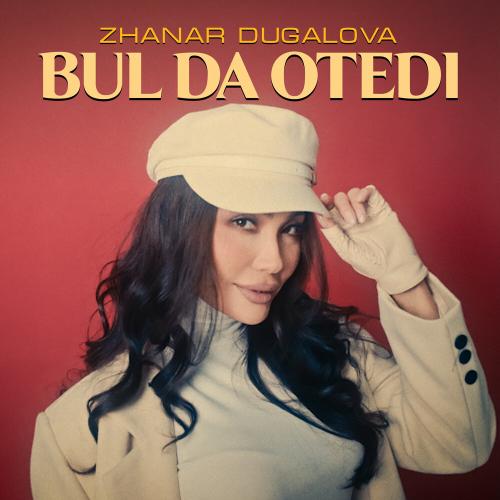 Zhanar Dugalova - Bul da otedi